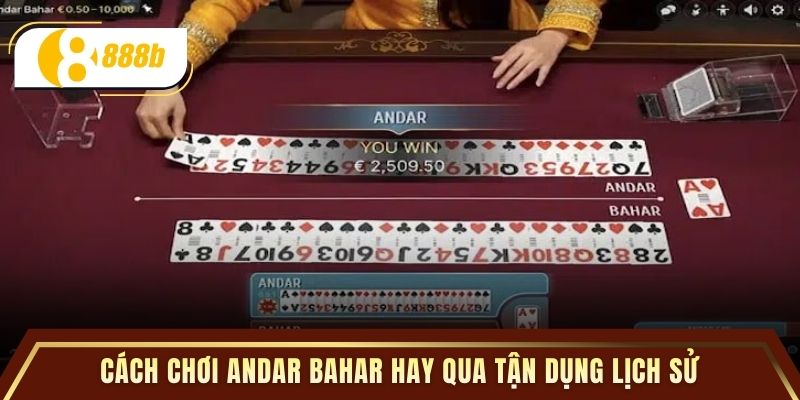 Cách chơi andar bahar hay qua tận dụng lịch sử