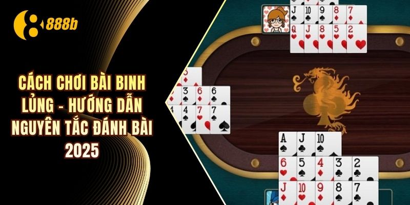 Cách chơi bài binh lủng