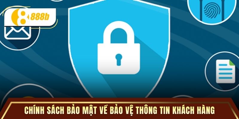 Chính sách bảo mật về bảo vệ thông tin khách hàng
