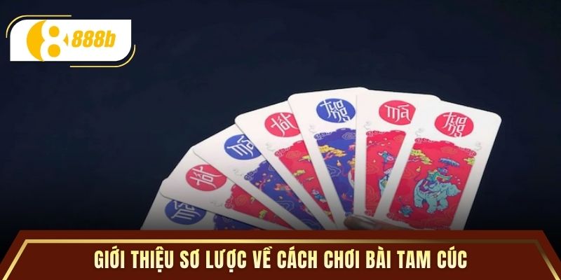 Giới thiệu sơ lược về cách chơi bài tam cúc