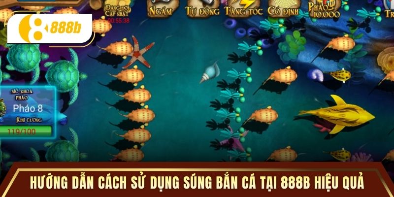 Hướng dẫn cách sử dụng súng bắn cá tại 888B hiệu quả