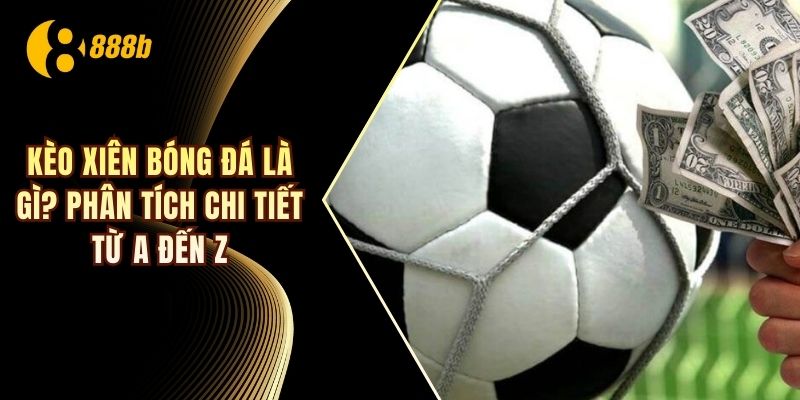 Kèo xiên bóng đá là gì