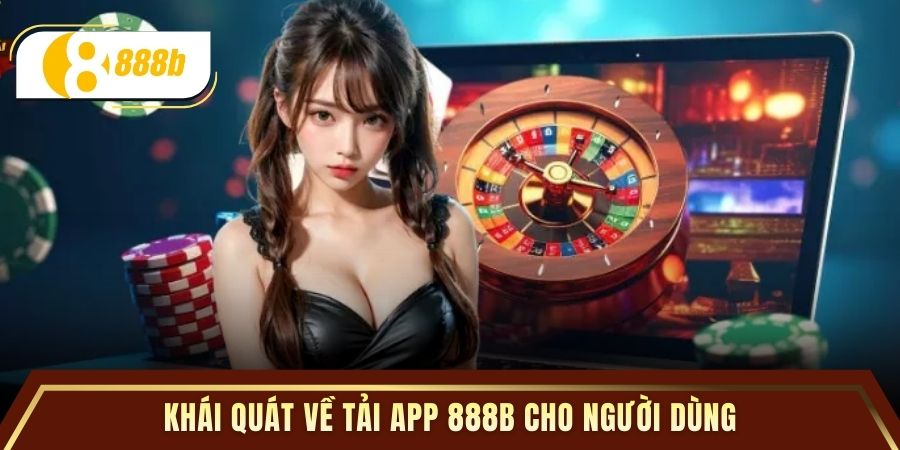 Khái quát về tải app 888B cho người dùng