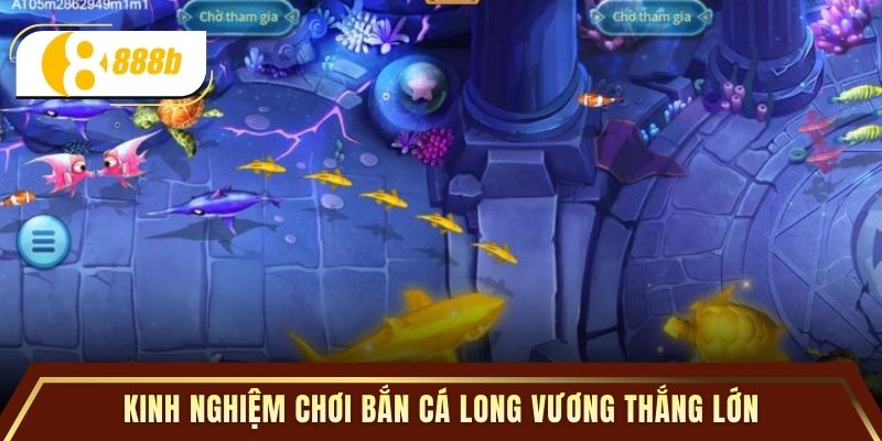 Kinh nghiệm chơi bắn cá long vương thắng lớn