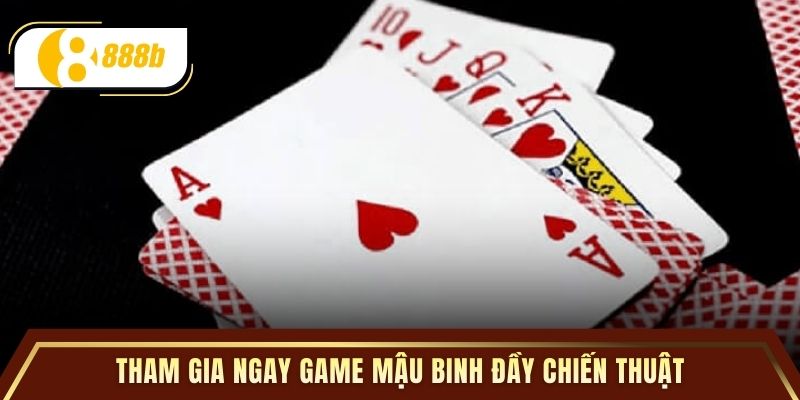 Tham gia ngay game mậu binh đầy chiến thuật