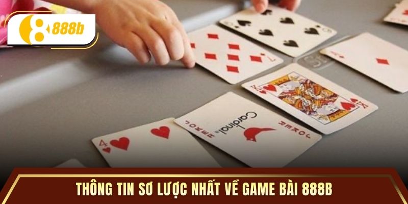Thông tin sơ lược nhất về game bài 888B