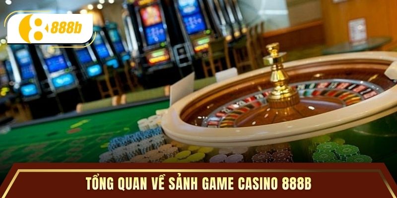 Tổng quan về sảnh game casino 888B